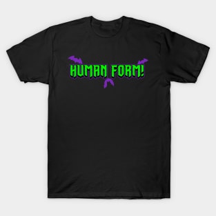 Human Form! T-Shirt